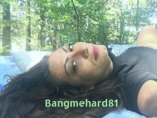 Bangmehard81