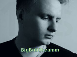 BigBobDreamm