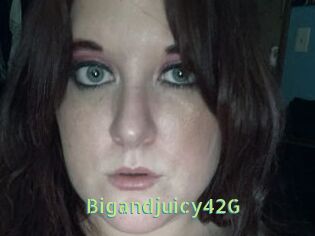 Bigandjuicy42G