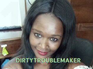 DIRTY_TROUBLEMAKER