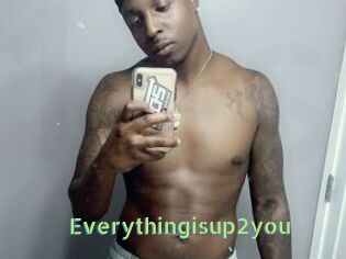 Everythingisup2you