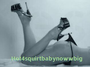 Hot4squirtbabynowwbig
