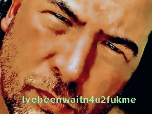 Ivebeenwaitn4u2fukme
