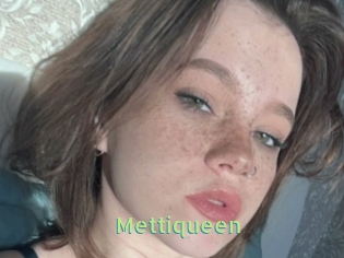 Mettiqueen