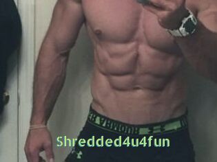 Shredded4u4fun