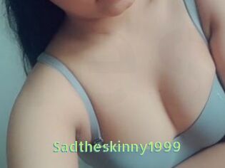 Sadtheskinny1999