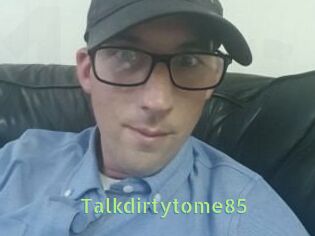 Talkdirtytome85