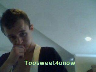 Toosweet4unow