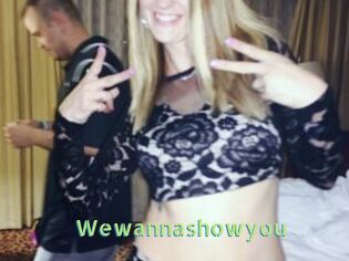 Wewannashowyou