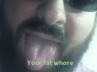 Your_fat_whore