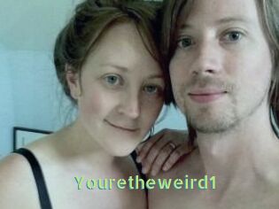 Youretheweird1